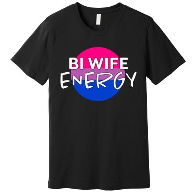 Bi Wife Energy Bisexual Pride Bisexual Flag Bi Pride Premium T-Shirt