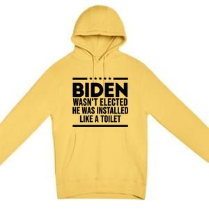 Biden Wasn’t Elected He Was Installed Like A Toilet Premium Pullover Hoodie