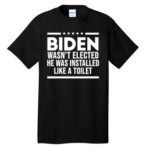 Biden Wasn’t Elected He Was Installed Like A Toilet Tall T-Shirt