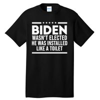 Biden Wasn’t Elected He Was Installed Like A Toilet Tall T-Shirt