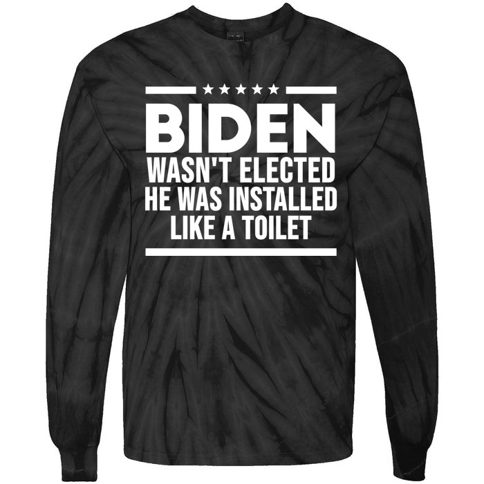 Biden Wasn’t Elected He Was Installed Like A Toilet Tie-Dye Long Sleeve Shirt