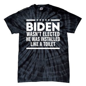 Biden Wasn’t Elected He Was Installed Like A Toilet Tie-Dye T-Shirt