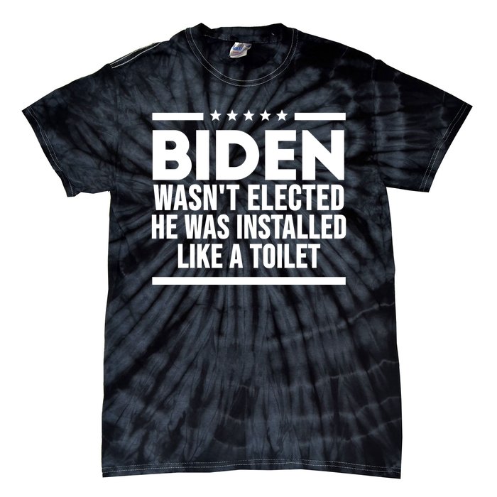 Biden Wasn’t Elected He Was Installed Like A Toilet Tie-Dye T-Shirt