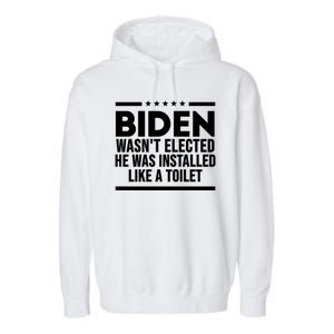 Biden Wasn’t Elected He Was Installed Like A Toilet Garment-Dyed Fleece Hoodie