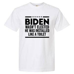 Biden Wasn’t Elected He Was Installed Like A Toilet Garment-Dyed Heavyweight T-Shirt