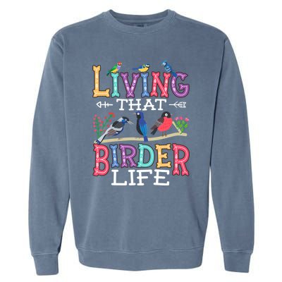 Bird Watching Funny Living That Birder Life For Bird Nerd Gift Garment-Dyed Sweatshirt