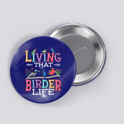 Bird Watching Funny Living That Birder Life For Bird Nerd Gift Button