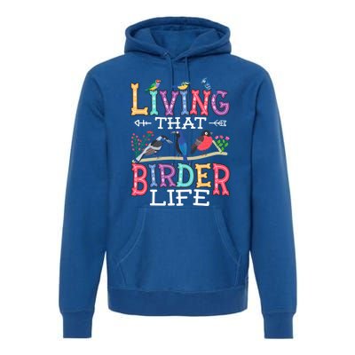 Bird Watching Funny Living That Birder Life For Bird Nerd Gift Premium Hoodie