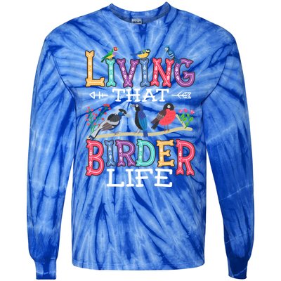 Bird Watching Funny Living That Birder Life For Bird Nerd Gift Tie-Dye Long Sleeve Shirt