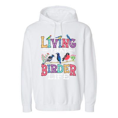 Bird Watching Funny Living That Birder Life For Bird Nerd Gift Garment-Dyed Fleece Hoodie