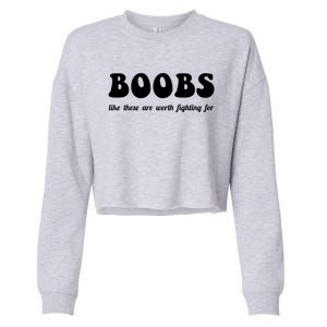 Boobs Worth Fighting For Cute Gift Funny Breast Cancer Awareness Gift Cropped Pullover Crew