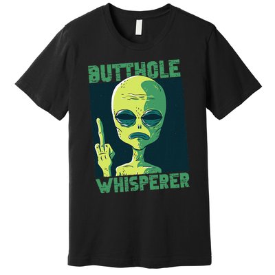 Butthole Whisperer Funny Aliens Sarcastic Adult Humour Premium T-Shirt