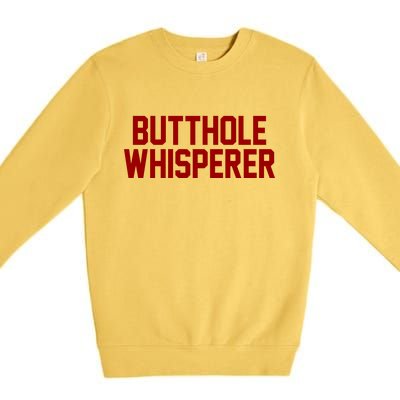 Butthole Whisperer Funny Sarcastic Joke Premium Crewneck Sweatshirt