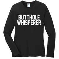 Butthole Whisperer Funny Sarcastic Joke Ladies Long Sleeve Shirt
