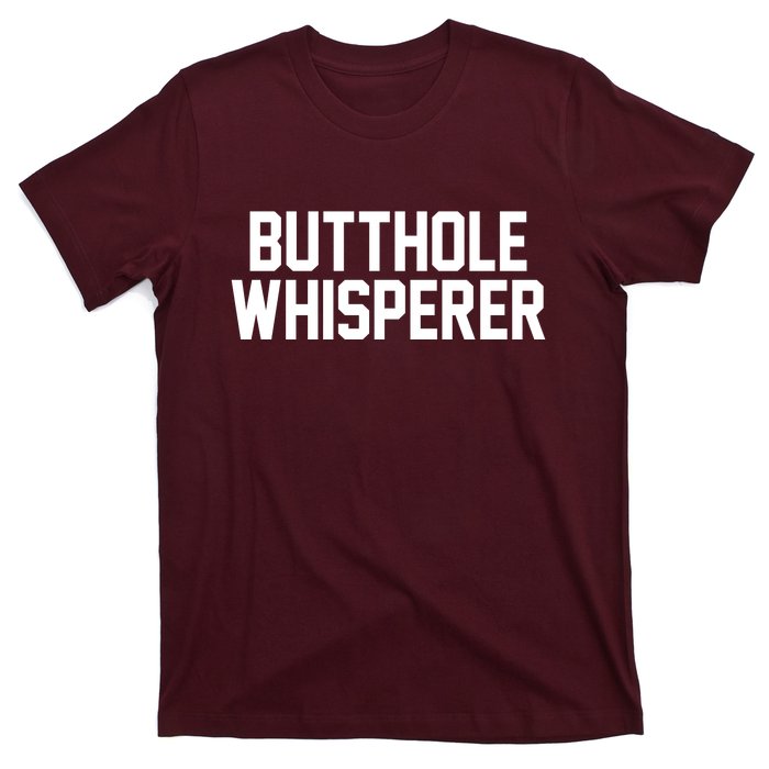 Butthole Whisperer Funny Sarcastic Joke T-Shirt