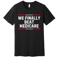 Biden We Finally Beat Medicare Premium T-Shirt