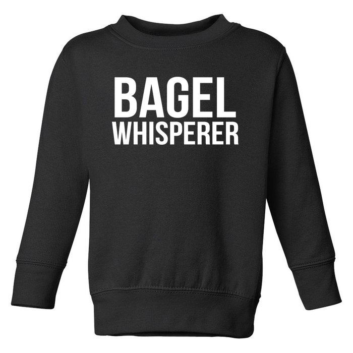 Bagel Whisperer Funny Lover Baking Baker Gift Christmas Gift Toddler Sweatshirt