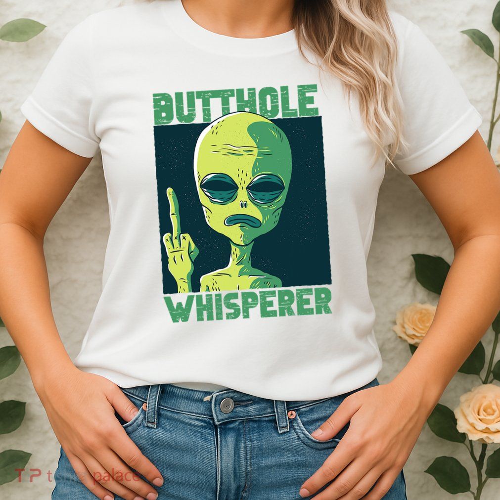 Butthole Whisperer Funny Aliens Sarcastic Adult Humour Womens T-Shirt