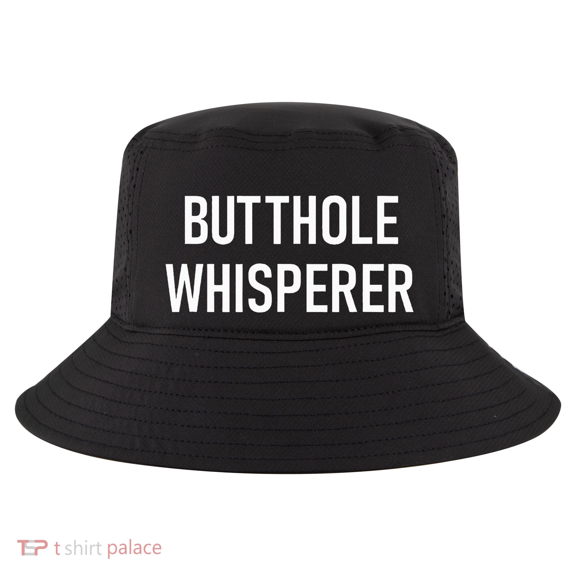 Butthole Whisperer Funny Jokes Sarcastic Cool Comfort Performance Bucket Hat