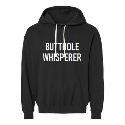 Butthole Whisperer Funny Jokes Sarcastic Garment-Dyed Fleece Hoodie