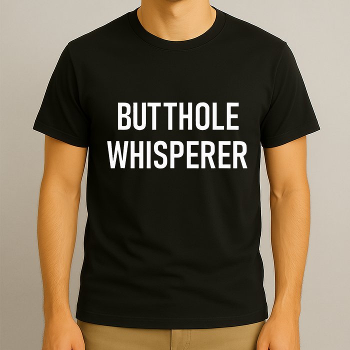 Butthole Whisperer Funny Jokes Sarcastic T-Shirt