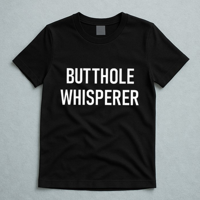 Butthole Whisperer Funny Jokes Sarcastic T-Shirt