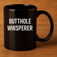 Butthole Whisperer Funny Jokes Sarcastic 11oz C Handle Ceramic Mug