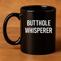 Butthole Whisperer Funny Jokes Sarcastic 11oz C Handle Ceramic Mug
