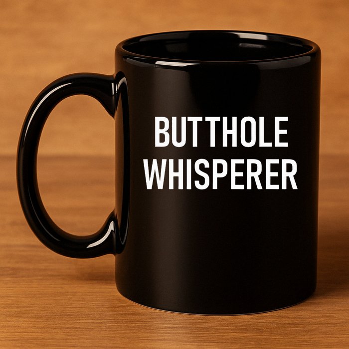 Butthole Whisperer Funny Jokes Sarcastic 11oz C Handle Ceramic Mug