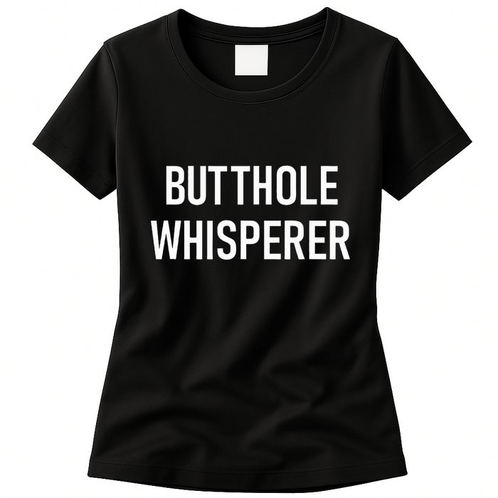 Butthole Whisperer Funny Jokes Sarcastic Womens T-Shirt