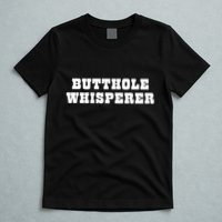 Butthole Whisperer Funny Jokes Sarcastic T-Shirt