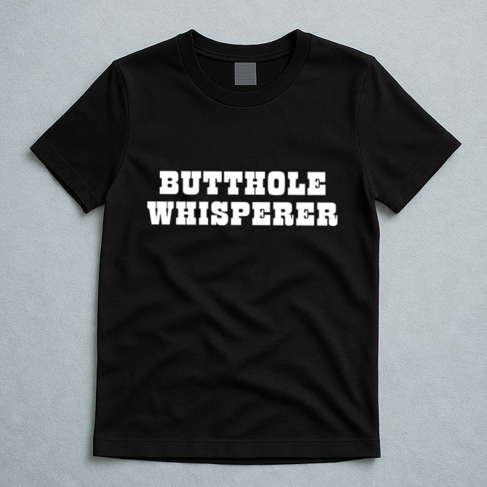 Butthole Whisperer Funny Jokes Sarcastic T-Shirt
