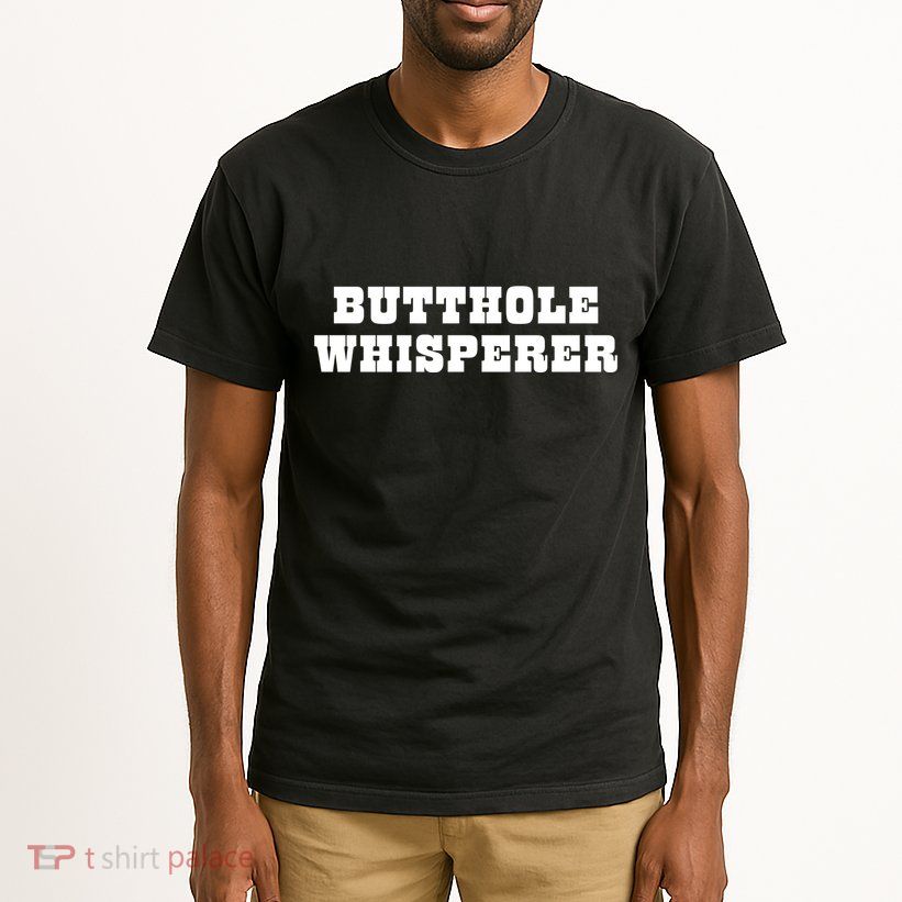 Butthole Whisperer Funny Jokes Sarcastic Tall T-Shirt