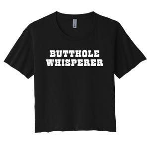 Butthole Whisperer Funny Jokes Sarcastic Women's Crop Top Tee