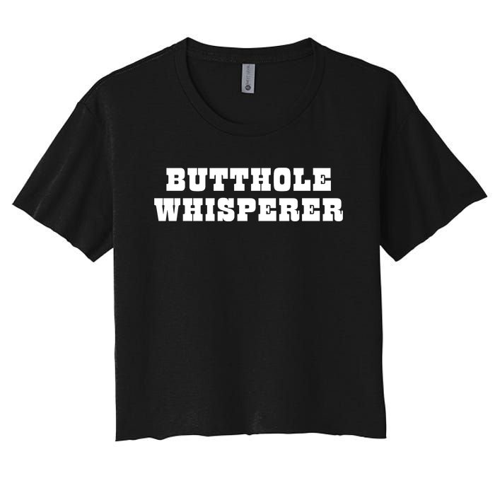 Butthole Whisperer Funny Jokes Sarcastic Women's Crop Top Tee