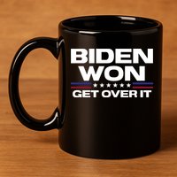 Biden Won Get Over It Patriotic Pro Joe Anti Trump Funny 11oz C Handle Ceramic Mug