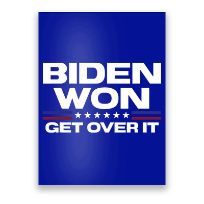 Biden Won Get Over It Patriotic Pro Joe Anti Trump Funny Poster