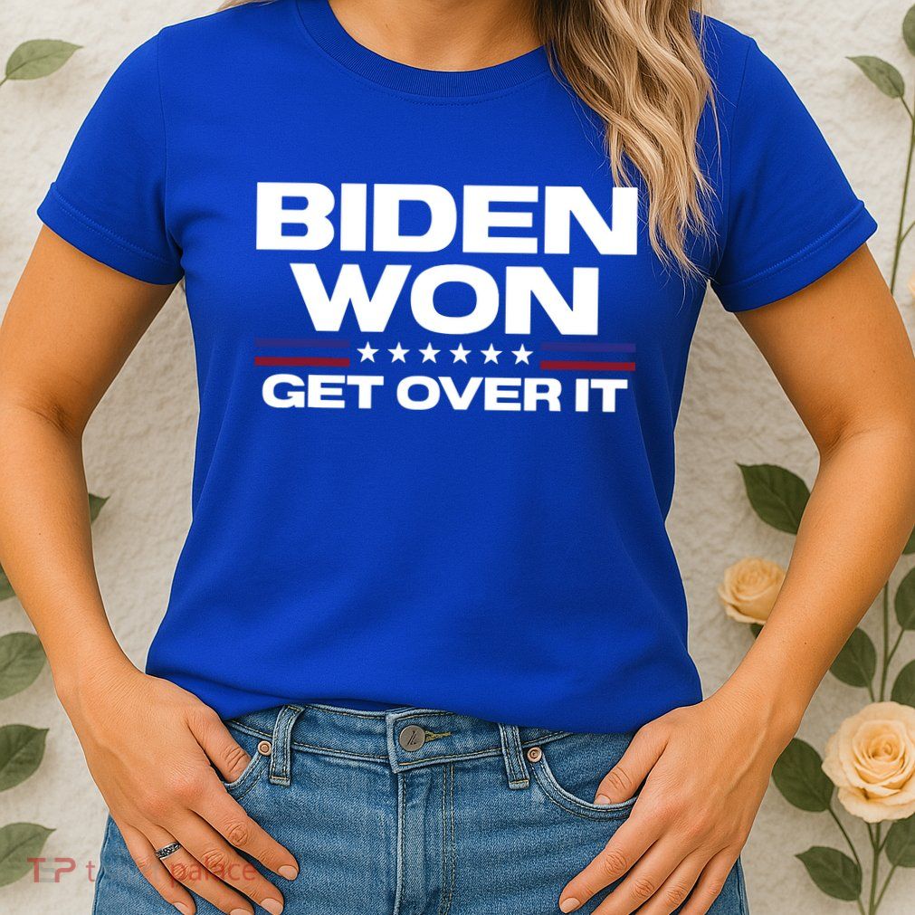 Biden Won Get Over It Patriotic Pro Joe Anti Trump Funny Womens T-Shirt
