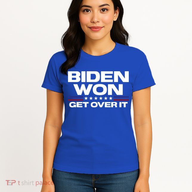 Biden Won Get Over It Patriotic Pro Joe Anti Trump Funny Womens T-Shirt