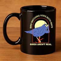 Bird Watching Goes Both Ways Bird Aren’T Real 11oz C Handle Ceramic Mug