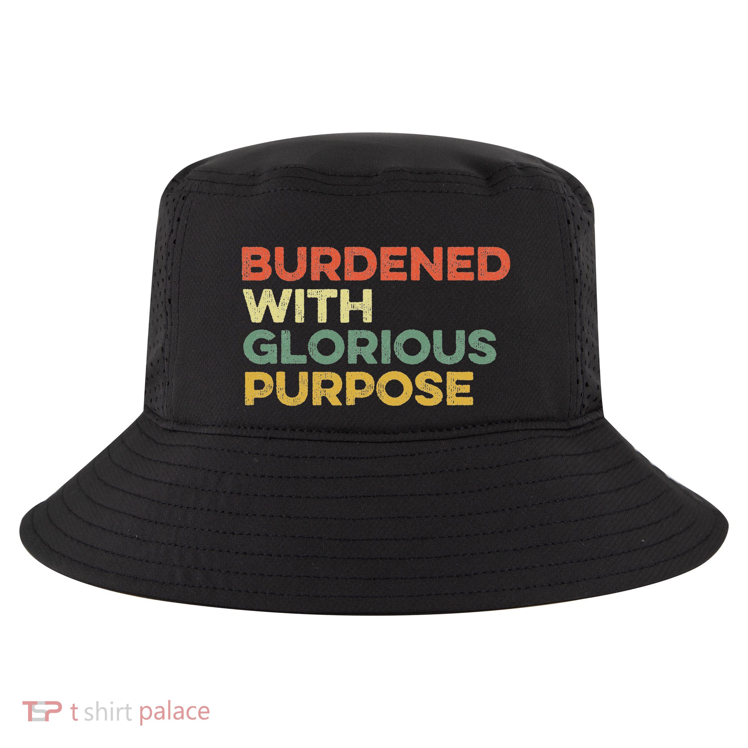Burdened With Glorious Purpose Quote Meme Funny Saying Cool Comfort Performance Bucket Hat
