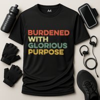 Burdened With Glorious Purpose Quote Meme Funny Saying Performance Shirt