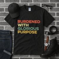 Burdened With Glorious Purpose Quote Meme Funny Saying Tall T-Shirt