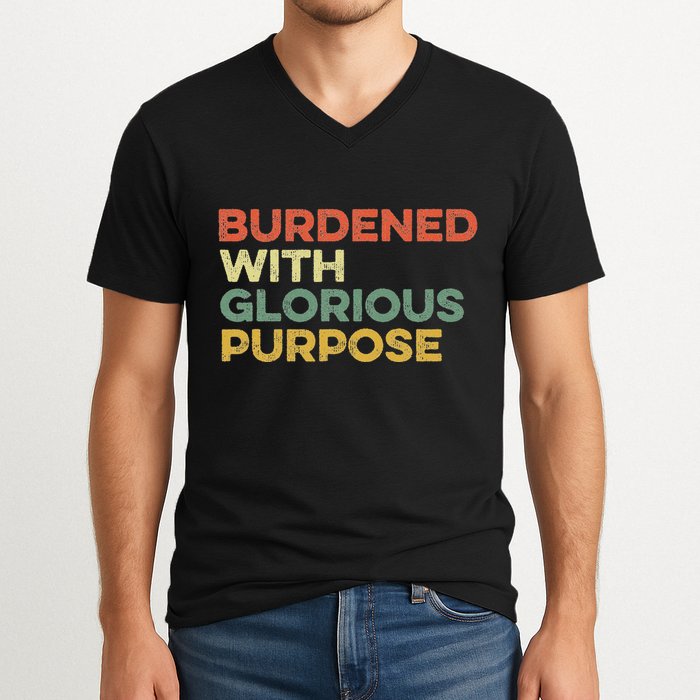 Burdened With Glorious Purpose Quote Meme Funny Saying V-Neck T-Shirt