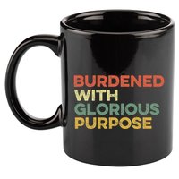 Burdened With Glorious Purpose Quote Meme Funny Saying 11oz C Handle Ceramic Mug
