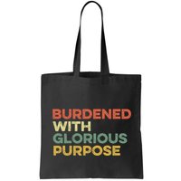 Burdened With Glorious Purpose Quote Meme Funny Saying Bag