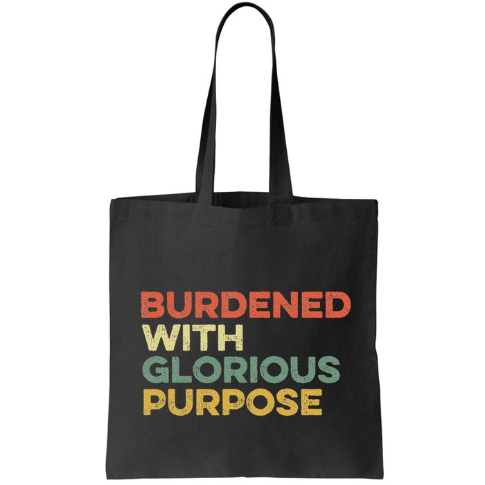 Burdened With Glorious Purpose Quote Meme Funny Saying Bag