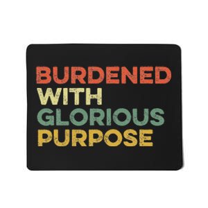 Burdened With Glorious Purpose Quote Meme Funny Saying Mousepad