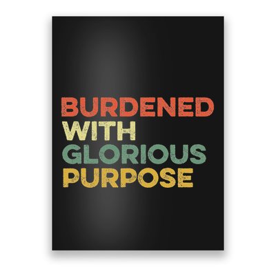Burdened With Glorious Purpose Quote Meme Funny Saying Poster