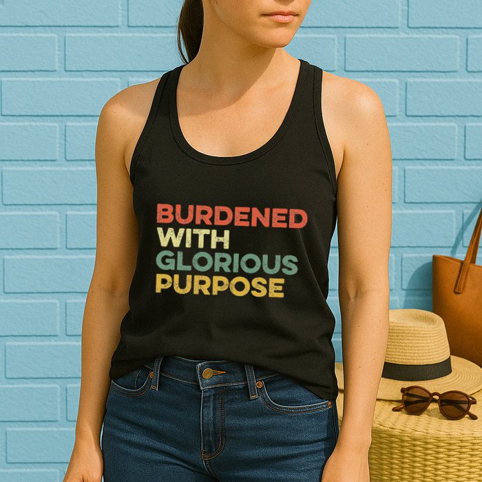 Burdened With Glorious Purpose Quote Meme Funny Saying Womens Tank Top